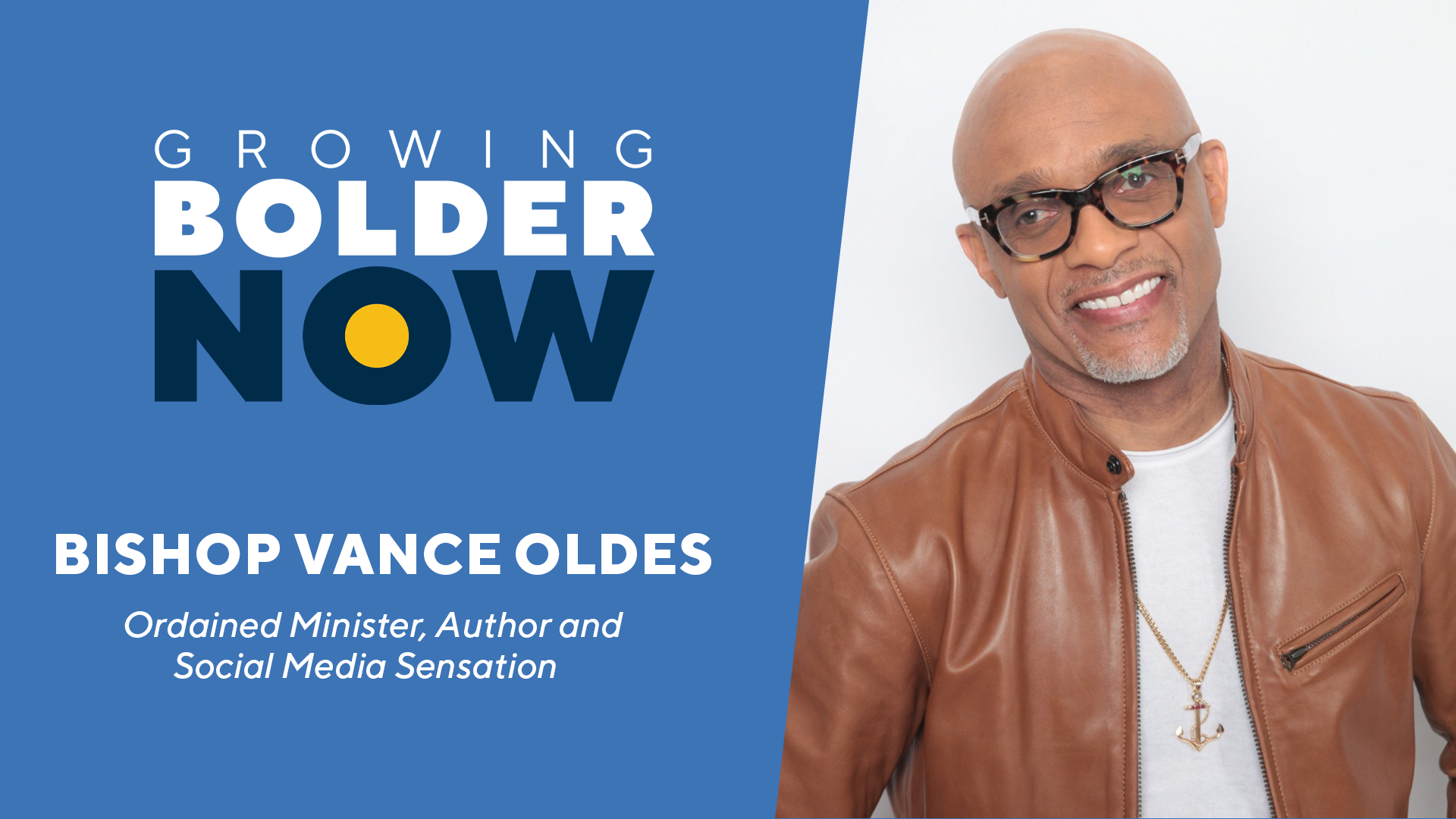 GB Now Ep 52: Bishop Vance Oldes - Growing Bolder®